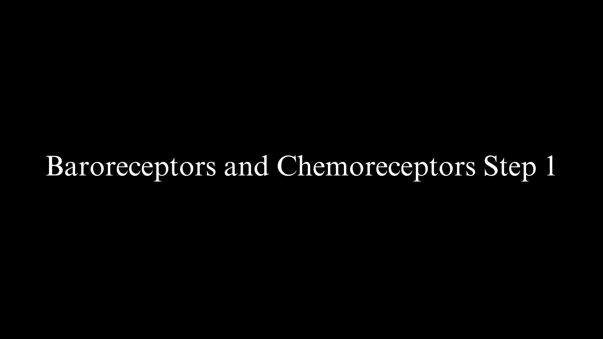 Baroreceptors and Chemoreceptors Step 1