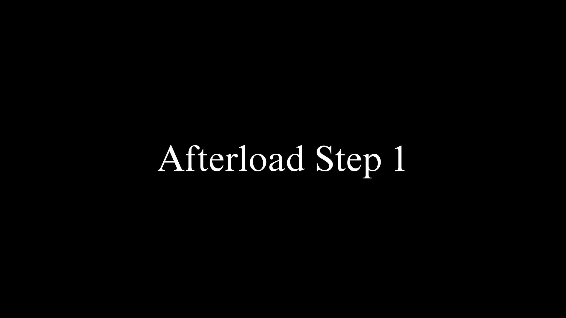 Afterload Step 1