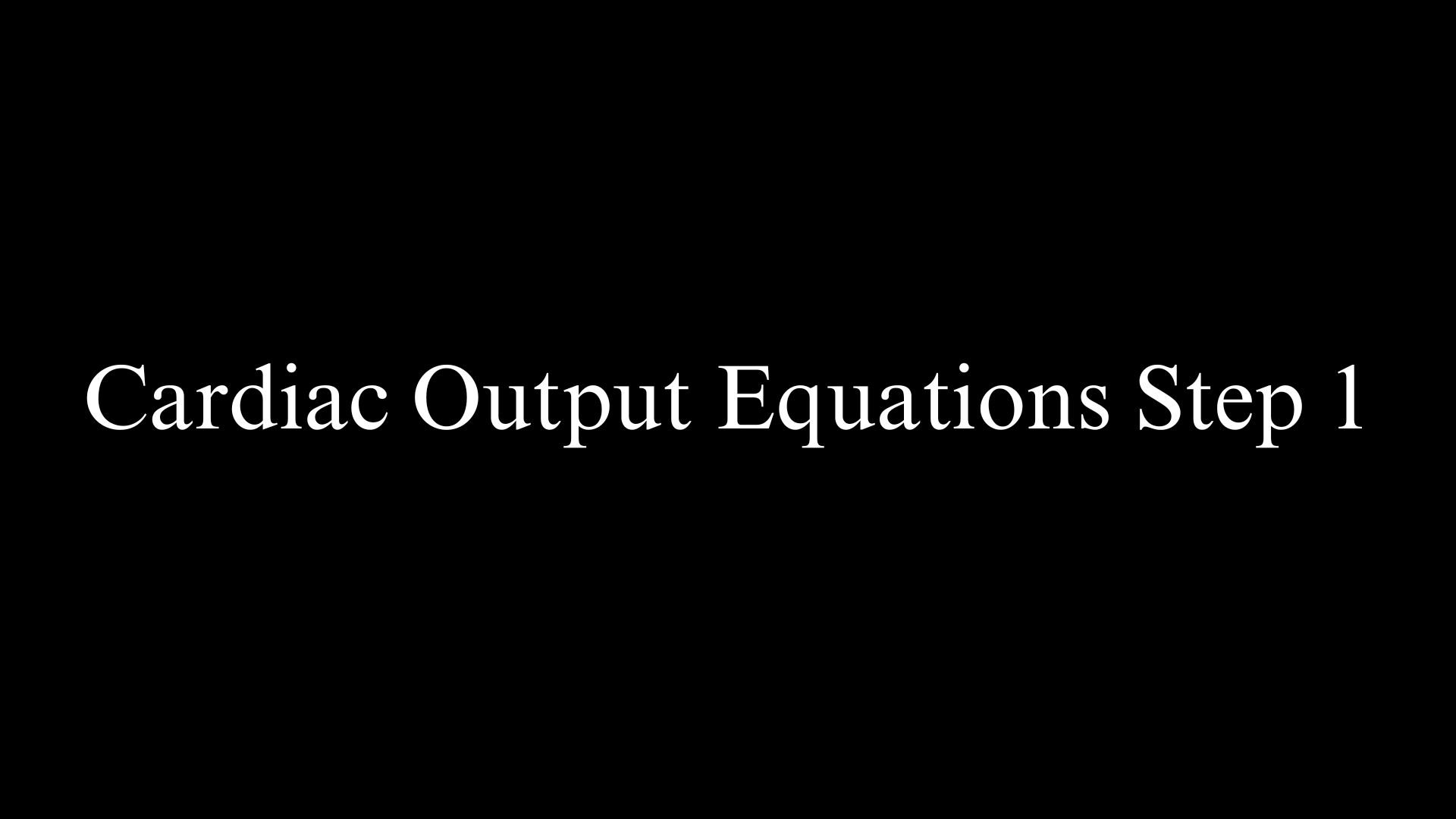 Cardiac Output Equations Step 1