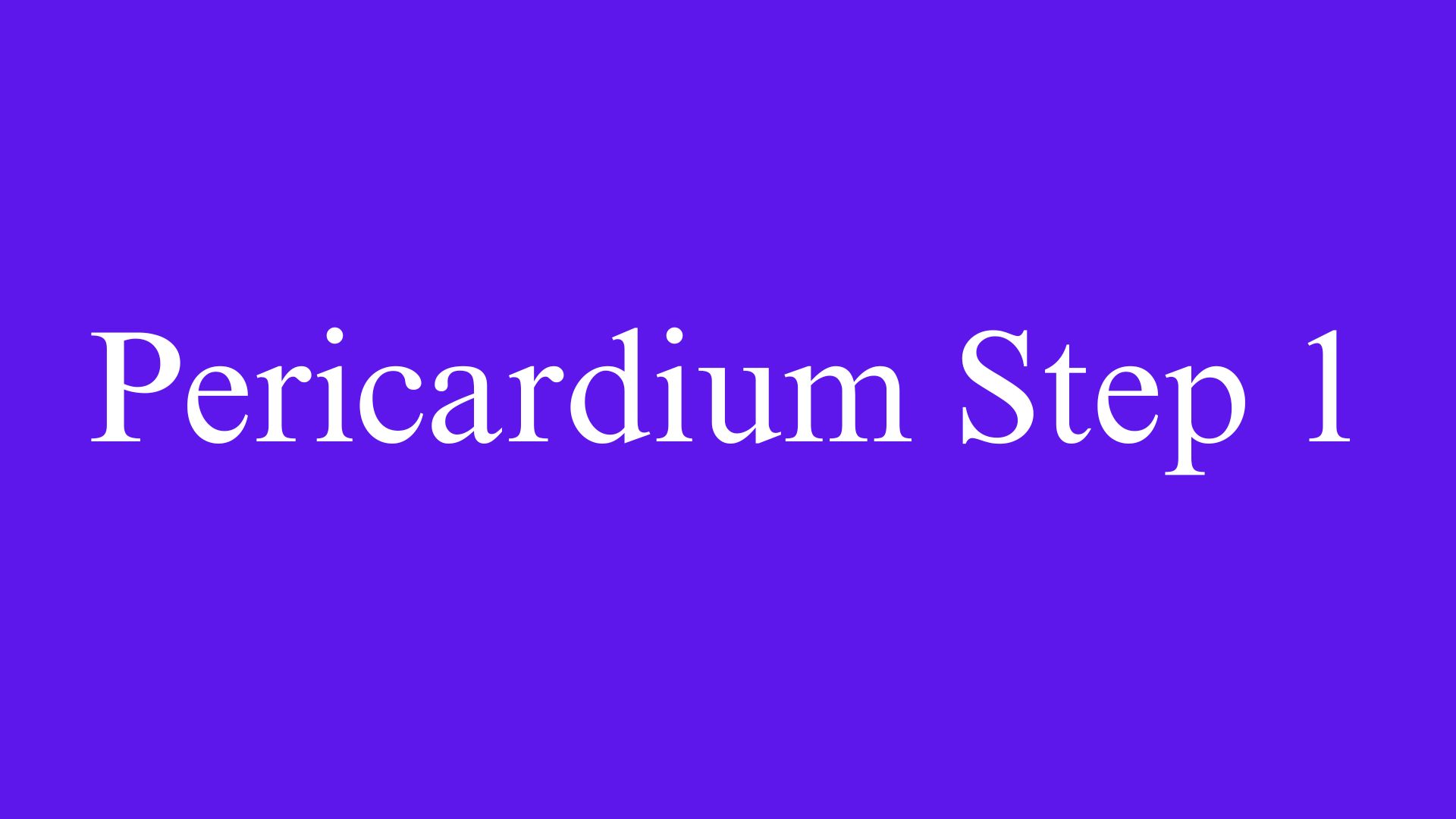 Pericardium Step 1